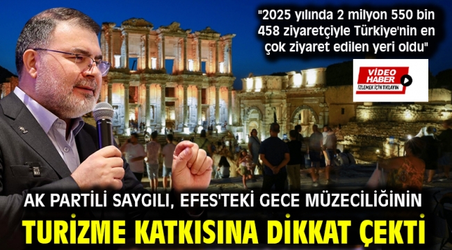 AK Partili Saygılı, Efes'teki gece müzeciliğinin turizme katkısına dikkat çekti