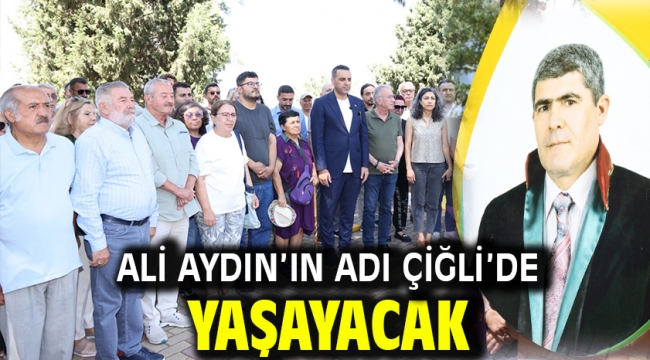 Ali Aydın'ın Adı Çiğli'de Yaşayacak