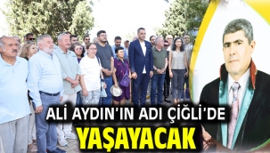Ali Aydın'ın Adı Çiğli'de Yaşayacak