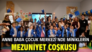 ANNE BABA ÇOCUK MERKEZİ'NDE MİNİKLERİN MEZUNİYET COŞKUSU