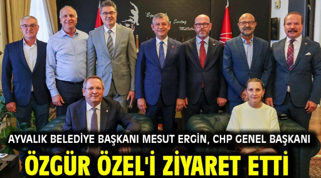 Ayvalık Belediye Başkanı Mesut Ergin, CHP Genel Başkanı Özgür Özel'i Ziyaret Etti
