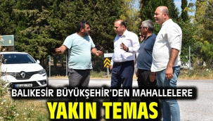 Balıkesir Büyükşehir'den Mahallelere Yakın Temas