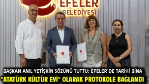 BAŞKAN ANIL YETİŞKİN SÖZÜNÜ TUTTU: EFELER'DE TARİHİ BİNA "ATATÜRK KÜLTÜR EVİ" OLARAK PROTOKOLE BAĞLANDI