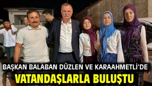 BAŞKAN BALABAN DÜZLEN VE KARAAHMETLİ'DE VATANDAŞLARLA BULUŞTU