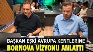 Başkan Eşki Avrupa kentlerine Bornova vizyonu anlattı 