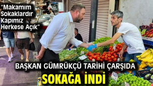 Başkan Gümrükçü Tarihi Çarşıda Sokağa İndi