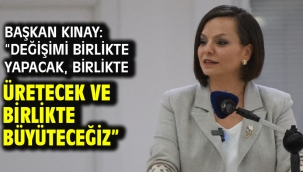 Başkan Kınay: "Değişimi birlikte yapacak, birlikte üretecek ve birlikte büyüteceğiz"