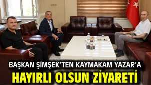Başkan Şimşek'ten Kaymakam Yazar'a Hayırlı Olsun Ziyareti