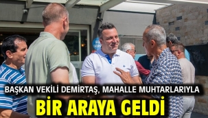 BAŞKAN VEKİLİ DEMİRTAŞ, MAHALLE MUHTARLARIYLA BİR ARAYA GELDİ
