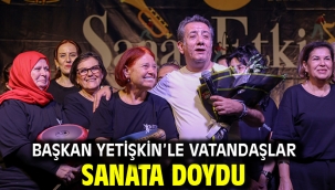 BAŞKAN YETİŞKİN'LE VATANDAŞLAR SANATA DOYDU