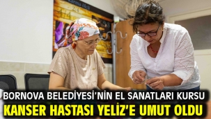 Bornova Belediyesi'nin El Sanatları Kursu Kanser Hastası Yeliz'e Umut Oldu