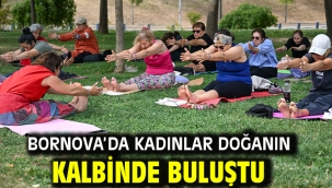 Bornova'da kadınlar doğanın kalbinde buluştu