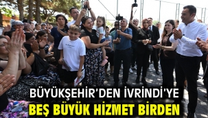 Büyükşehir'den İvrindi'ye beş büyük hizmet birden