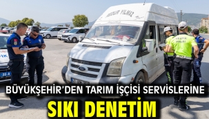Büyükşehir'den tarım işçisi servislerine sıkı denetim