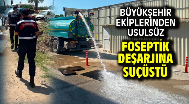 Büyükşehir Ekiplerinden Usulsüz Foseptik Deşarjına Suçüstü