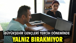 Büyükşehir Gençleri Tercih Döneminde Yalnız Bırakmıyor