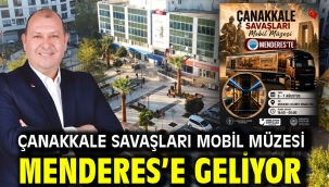 Çanakkale Savaşları Mobil Müzesi Menderes'e Geliyor