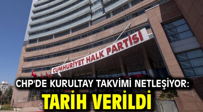 CHP'de kurultay takvimi netleşiyor: Tarih verildi