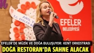 EFELER'DE MÜZİK VE DOĞA BULUŞUYOR: KENT ORKESTRASI DOĞA RESTORAN'DA SAHNE ALACAK
