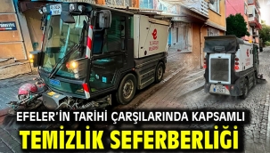 EFELER'İN TARİHİ ÇARŞILARINDA KAPSAMLI TEMİZLİK SEFERBERLİĞİ