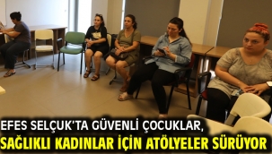Efes Selçuk'ta güvenli çocuklar, sağlıklı kadınlar için atölyeler sürüyor