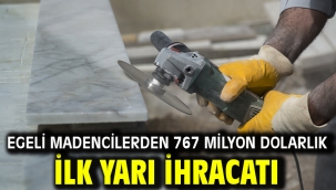 Egeli madencilerden 767 milyon dolarlık ilk yarı ihracatı