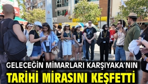 Geleceğin mimarları Karşıyaka'nın tarihi mirasını keşfetti