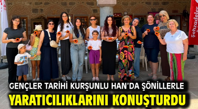 GENÇLER TARİHİ KURŞUNLU HAN'DA ŞÖNİLLERLE YARATICILIKLARINI KONUŞTURDU