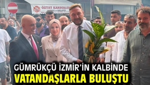 GÜMRÜKÇÜ İZMİR'İN KALBİNDE VATANDAŞLARLA BULUŞTU