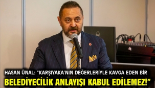 Hasan Ünal: "Karşıyaka'nın değerleriyle kavga eden bir belediyecilik anlayışı kabul edilemez!"
