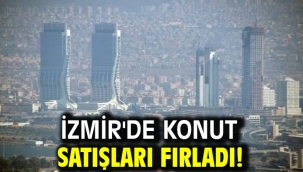 İzmir'de konut satışları fırladı!