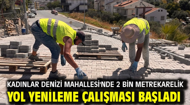 KADINLAR DENİZİ MAHALLESİ'NDE 2 BİN METREKARELİK YOL YENİLEME ÇALIŞMASI BAŞLADI