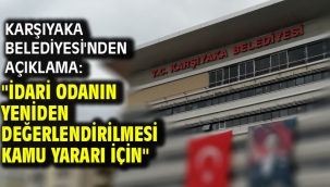 Karşıyaka Belediyesi'nden Açıklama: "İdari Odanın Yeniden Değerlendirilmesi Kamu Yararı İçin"