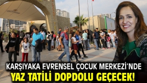 Karşıyaka Evrensel Çocuk Merkezi'nde yaz tatili dopdolu geçecek!