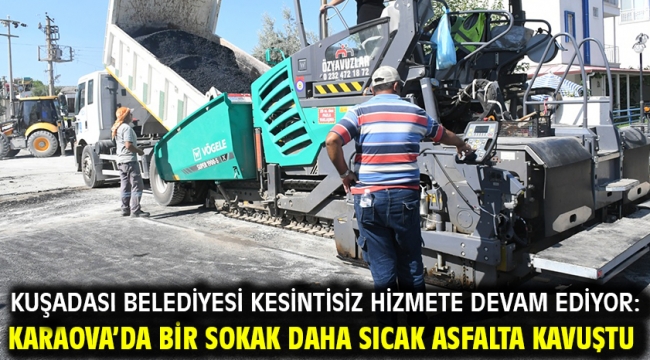 KUŞADASI BELEDİYESİ KESİNTİSİZ HİZMETE DEVAM EDİYOR: KARAOVA'DA BİR SOKAK DAHA SICAK ASFALTA KAVUŞTU