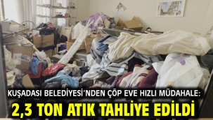 KUŞADASI BELEDİYESİ'NDEN ÇÖP EVE HIZLI MÜDAHALE: 2,3 TON ATIK TAHLİYE EDİLDİ