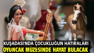 KUŞADASI'NDA ÇOCUKLUĞUN HATIRALARI OYUNCAK MÜZESİNDE HAYAT BULACAK