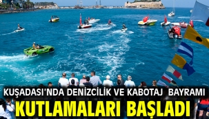 KUŞADASI'NDA DENİZCİLİK VE KABOTAJ BAYRAMI KUTLAMALARI BAŞLADI