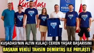 KUŞADASI'NIN ALTIN KULAÇI CEREN YAŞAR BAŞARISINI BAŞKAN VEKİLİ TAHSİN DEMİRTAŞ İLE PAYLAŞTI