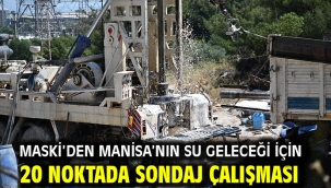 MASKİ'den Manisa'nın Su Geleceği İçin 20 Noktada Sondaj Çalışması