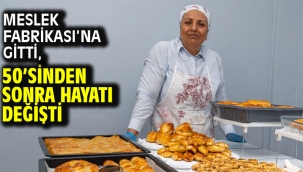 Meslek Fabrikası'na gitti, 50'sinden sonra hayatı değişti