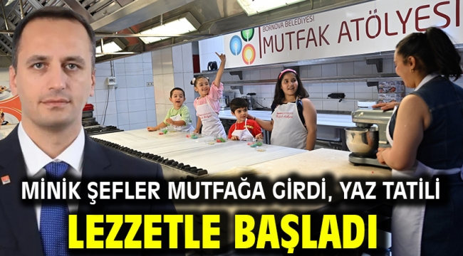 Minik Şefler mutfağa girdi, yaz tatili lezzetle başladı
