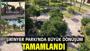 Şirinyer Parkı'nda büyük dönüşüm tamamlandı