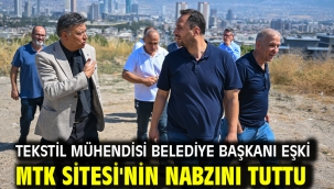 Tekstil Mühendisi Belediye Başkanı Eşki MTK Sitesi'nin nabzını tuttu