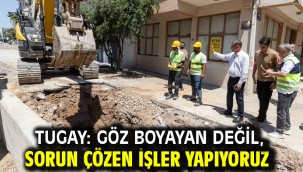 Tugay: Göz boyayan değil, sorun çözen işler yapıyoruz
