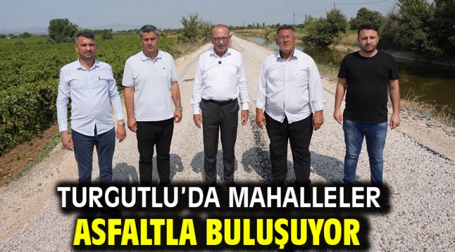 Turgutlu'da Mahalleler Asfaltla Buluşuyor