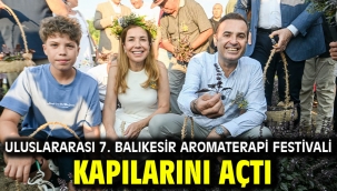 Uluslararası 7. Balıkesir Aromaterapi Festivali kapılarını açtı