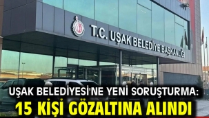 Uşak Belediyesi'ne yeni soruşturma: 15 kişi gözaltına alındı