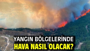 Yangın bölgelerinde hava nasıl olacak?