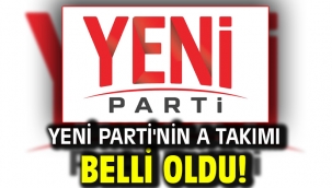 YENİ Parti'nin A Takımı belli oldu!
